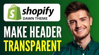 How to Make Header Transparent in Shopify Dawn Theme | 2024 Tutorial