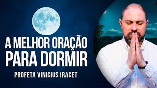 A MELHOR ORAÇÃO PARA DORMIR - Profeta Vinicius Iracet