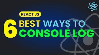 Where to Console Log in React JS | 6 Proper Ways to Console Log in React JS | Learn React JS