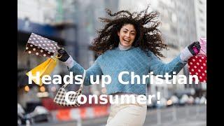 Heads up Christian Consumer! Christian Life Advice