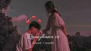 Raanjhana ve! (slowed×reverb) Antara mitra | Soham Naik #slowedandreverb #viral #SlowVerse #newsong