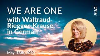  WE ARE ONE with Waltraud Riegger-Krause, in German - live on May 18th, 2020