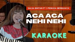 GO KARAOKE | Aca Aca Nehi Nehi - Salsa Bintan ft 3 Pemuda Berbahaya Cover