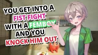 You get into a fist fight with a femboy and you knock him out