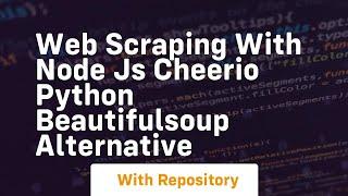 Web scraping with node js cheerio python beautifulsoup alternative