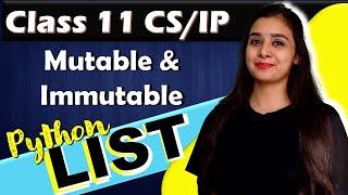 PYTHON - LIST | Mutable and Immutable | CBSE Class 11CS/IP | Lovejeet Arora