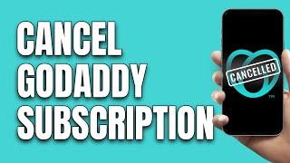 How To Cancel GoDaddy Subscription 2024