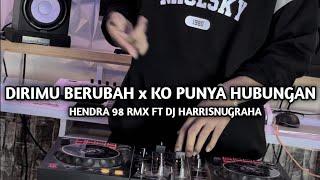 DJ SAD! DIRIMU BERUBAH x KO PUNYA HUBUNGAN - ( HENDRA 98RMX FT DJ HARRISNUGRAHA ) New Remix 2023!!