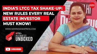 Business Unboxed: India's LTCG Tax Shake-Up: New Rules Every Real Estate Investor Must Know!