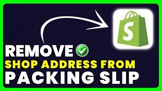 Shopify: How to Remove Shop Address from Packing Slip