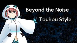 【NOISZ X 東方 MV】『Beyond the Noise』Touhou 19 Arrange by @JerryStuffRo