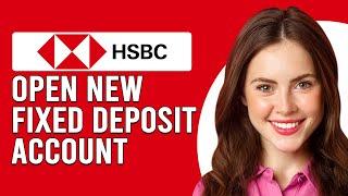 How To Open A New HSBC Fixed Deposit Account Online(How To Apply For New HSBC Fixed Deposit Account)
