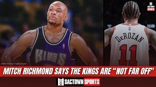 Mitch Richmond says DeMar DeRozan "fits what (the Kings) are looking for... They're not far off"