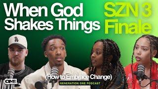 When God Shakes Things (How to embrace change) - Generation One Podcast SZN 3 Finale