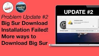 UPDATE #2 Big Sur Download Installation Failed! More ways to Download macOS Big Sur!