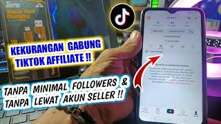 KEKURANGAN DAFTAR TIKTOK AFFILIATE TANPA MINIMAL FOLLOWERS DAN TANPA LEWAT SELLER