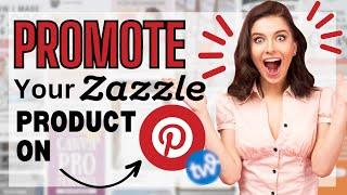 How to Promote your Zazzle products on Pinterest  and boost your sales 