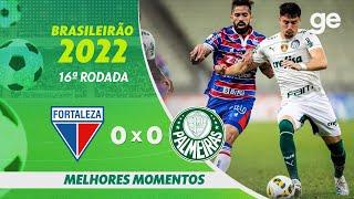 FORTALEZA 0 X 0 PALMEIRAS | MELHORES MOMENTOS | 16ª RODADA BRASILEIRÃO 2022 | ge.globo