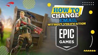 How to Change Epic Games Email Without Verification (2024)