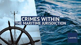 Crimes Within the Maritime Jurisdiction | LawInfo