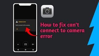 How to Fix Camera Error, Can't Connect to The Camera Problem' (2024)