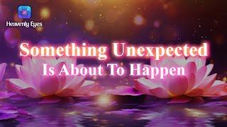 Something Unexpected is About To Happen - 11:11 - Attract All Kinds of Miracles