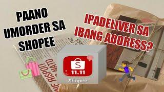 PAANO UMORDER SA SHOPEE AT IPADELIVER SA IBANG ADDRESS