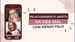 LIVE 152 - RELACIONAMENTO ABERTO NA VIDA REAL COM WENDY PALO - DRA. LAIS GONÇALVES