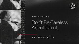 Don’t Be Careless About Christ