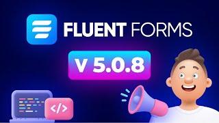 What's New in Fluent Forms 5.0.8 | Elevating Your Experience