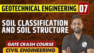 Geotechnical Engineering 07 | Soil Classification and Soil Structure | CE | GATE Crash Course