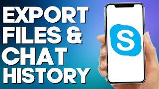 How to Export Files ans Chat History on Skype Mobile