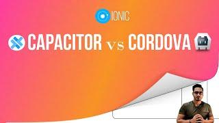 Capacitor vs Cordova | Ionic Platform