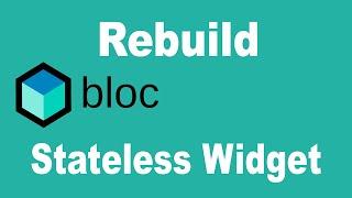 Flutter BLoC Rebuild Stateless Widgets | Code Given