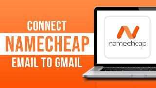 How to Connect Namecheap Email to Gmail (2024)