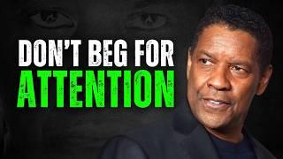 DON'T BEG FOR ATTENTION, Motivational Speech inspired by Denzel Washington Speeches, motivation