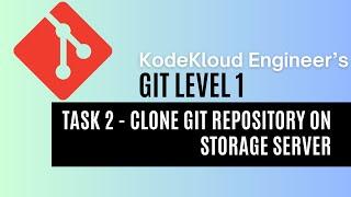 KodeKloud Engineer - Git Level 1 - Task 2 - Clone Git Repository on Storage Server