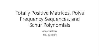 Apoorva Khare (IISc., Banglore) Totally Positive Matrices, Polya Frequency  Sequences, Sept 24, 2020