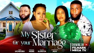 MY SISTER OR YOUR MARRIAGE( Full Movie ) Ifeoma Nebe, Mike Uchegbu , Juliet Ilusota | Love Thriller