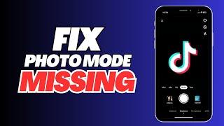 How To Fix Photo Mode Missing on TikTok - Full Guide