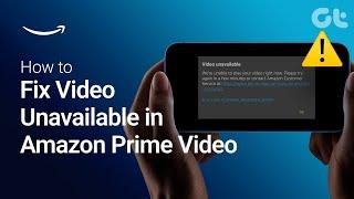 How to Fix "Video Unavailable" Error in Amazon Prime Video | For Windows, Mac, iPhone & Android