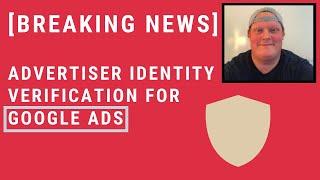 Advertiser Identity Verification for Google Ads (BREAKING NEWS)