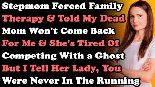 Stepmom Forced Family Therapy & Told My Dead Mom Won't Come Back & She's Tired Of Competing W/ Ghost