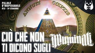 QUELLO che NESSUNO dice sugli ILLUMINATI –  Pillole d’Inspiegabile #13