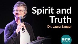 Spirit and Truth | Dr. Laura Sanger