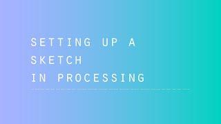 Setting up a Processing Sketch