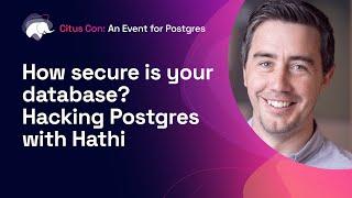 How secure is your database? Hacking Postgres with Hathi | Citus Con: An Event for Postgres 2022