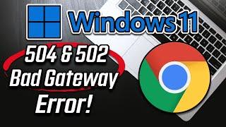 FIX 504 That's An Error & 502 Bad Gateway In Google Chrome On Windows 11