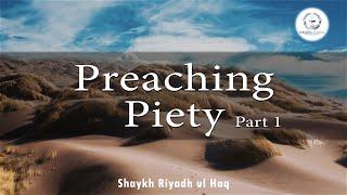 Preaching Piety Part 1 - Shaykh Riyadh ul Haq