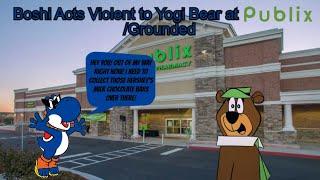 Boshi Acts Violent to Yogi Bear in Publix/Grounded Ft. @ElementalMaster24